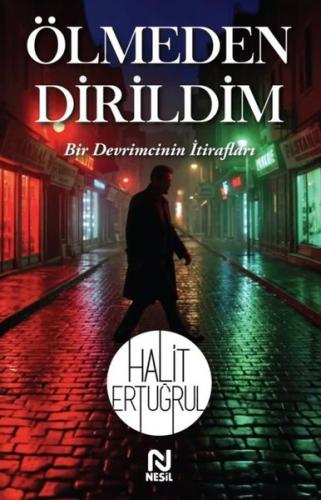 Ölmeden Dirildim - Bir Devrimcinin İtirafları