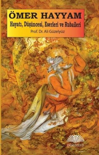 Ömer Hayyam: Hayatı Düşüncesi Eserleri ve Rubaileri