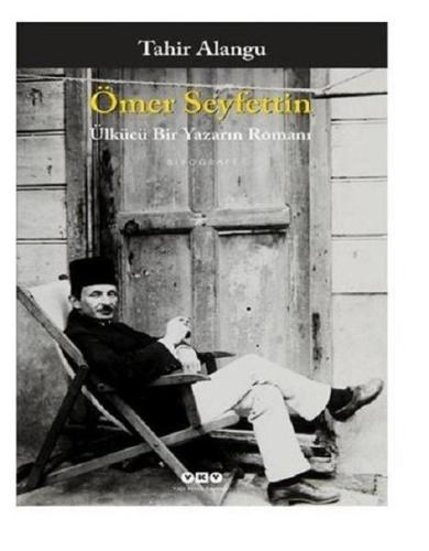 Ömer Seyfettin - Ülkücü Bir Yazarın Romanı