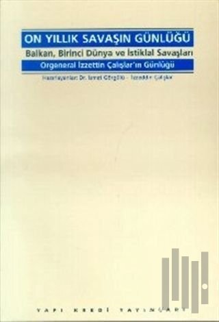 On Yıllık Savaşın Günlüğü Balkan, Birinci Dünya ve İstiklal Savaşları