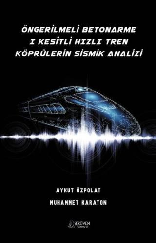 Öngerilmeli Betonarme 1 Kesitli Hızlı Tren Köprülerin Sismik Analizi
