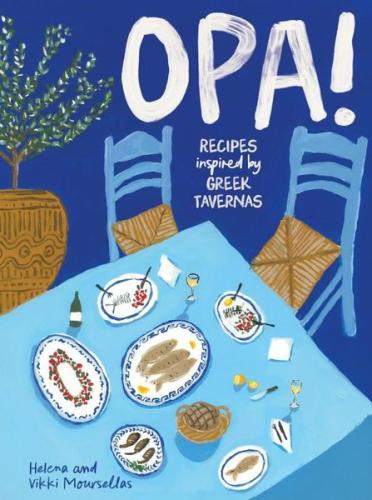 OPA! Recipes inspired by Greek tavernas (Ciltli)
