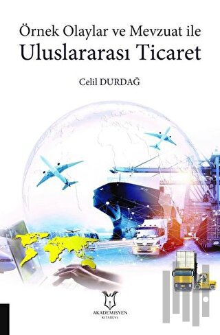 Örnek Olaylar ve Mevzuat ile Uluslararası Ticaret