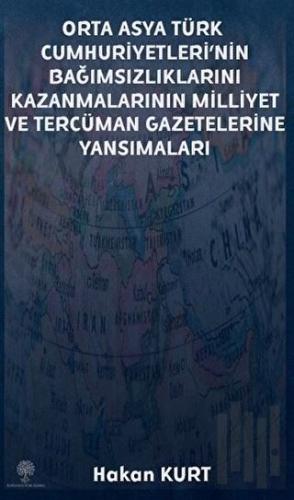 Orta Asya Türk Cumhuriyetleri’nin Bağımsızlıklarını Kazanmalarının Milliyet ve Tercüman Gazetelerine Yansımaları