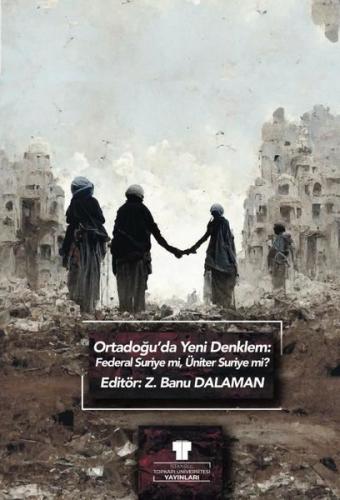 Ortadoğu'da Yeni Denklem: Federal Suriye mi Üniter Suriye mi?