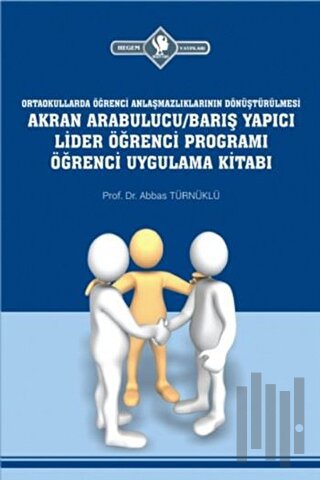 Ortaokullarda Öğrenci Anlaşmazlıklarının Dönüştürülmesi Akran Arabulucu/Barış Yapıcı Lider Öğrenci Programı Öğrenci Uygulama Kitabı