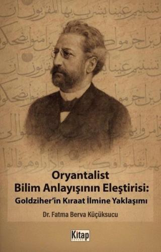 Oryantalist Bilim Anlayışının Eleştirisi: Goldziher'in Kıraat İlmine Yaklaşımı