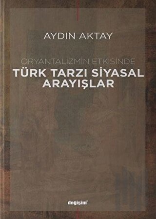 Oryantalizmin Etkisinde Türk Tarzı Siyasal Arayışlar