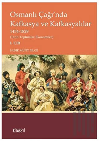 Osmanlı Çağı’nda Kafkasya ve Kafkasyalılar I. Cilt
