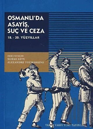 Osmanlı’da Asayiş, Suç ve Ceza 18. - 20. Yüzyıllar