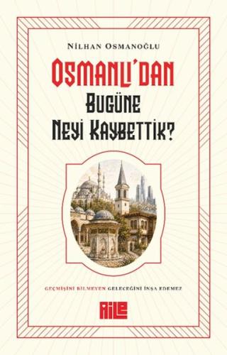 Osmanlı’dan Bugüne Neyi Kaybettik?
