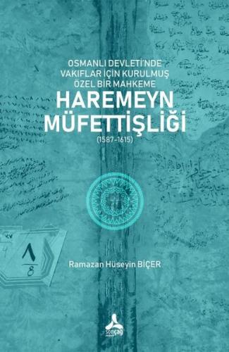 Osmanlı Devleti'nde Vakıflar İçin Kurulmuş Özel Bir Mahkeme: Haremeyn Müfettişliği (1587 - 1615)