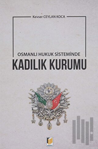 Osmanlı Hukuk Sisteminde Kadılık Kurumu