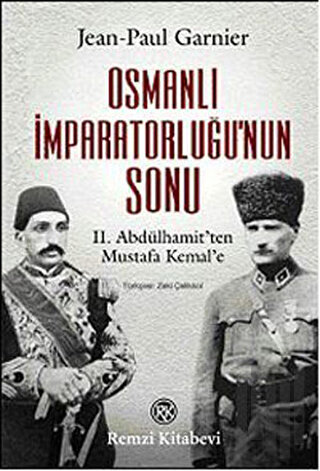 Osmanlı İmparatorluğu’nun Sonu II. Abdülhamit’ten Mustafa Kemal’e