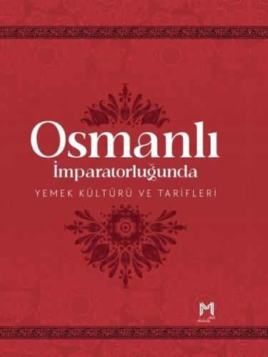 Osmanlı İmparatorluğunda Yemek Kültürü ve Tarifleri (Ciltli)