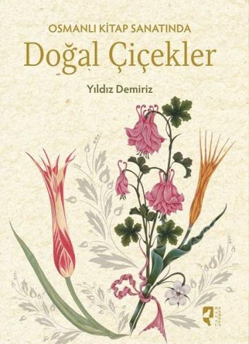 Osmanlı Kitap Sanatında Doğal Çiçekler (Ciltli)