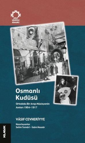 Osmanlı Kudüsü: Ortodoks Bir Arap Müzisyenin Anıları 1904 - 1917 | Kit