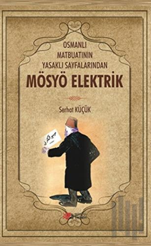 Osmanlı Matbuatının Yasaklı Sayfalarından Mösyö Elektrik