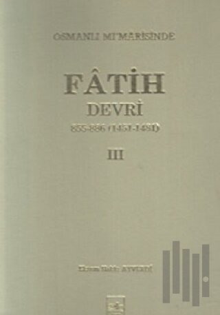 Osmanlı Mi’marisinde Fatih Devri 855 - 886 4. Cilt (Ciltli)