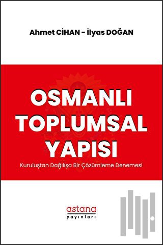 Osmanlı Toplumsal Yapısı: Kuruluştan Dağılışa Bir Çözümleme Denemesi