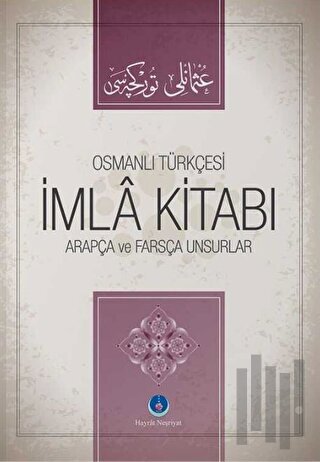 Osmanlıca İmla Kitabı Arapça ve Farsça Unsurlar (Ciltli)