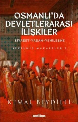 Osmanlı'da Devletlerarası İlişkiler: Siyaset-Yaşam-Yenileşme - Seçilmiş Makaleler 2 (Ciltli)