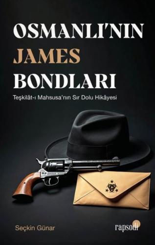 Osmanlı'nın James Bondları: Teşkilat-ı Mahsusa'nın Sır Dolu Hikayesi