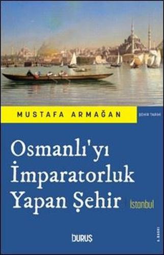 Osmanlı'yı İmparatorluk Yapan Şehir İstanbul | Kitap Ambarı