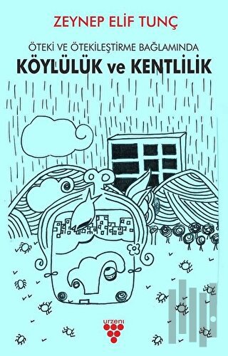 Öteki ve Ötekileştirme Bağlamında Köylülük  ve Kentlilik