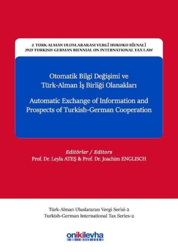 Otomatik Bilgi Değişimi ve Türk Alman İşbirliği Olanakları-2.Türk-Alman Uluslararası Vergi Hukuku Bienali