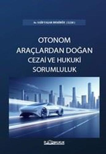 Otonom Araçlardan Doğan Cezai ve Hukuki Sorumluluk