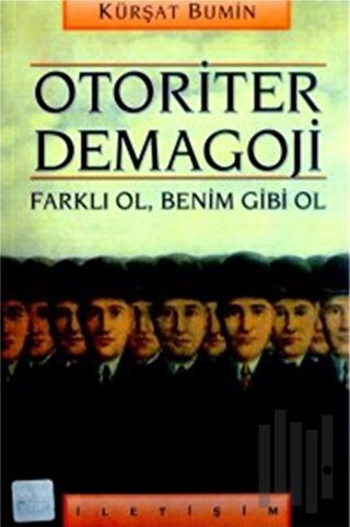 Otoriter Demagoji: Farklı Ol, Benim Gibi Ol