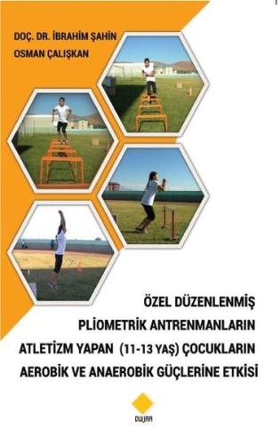 Özel Düzenlenmiş Pliometrik Antrenmanların Atletizm Yapan (11 - 13 Yaş) Çocukların Aerobik ve Anaerobik Güçlerine Etkisi