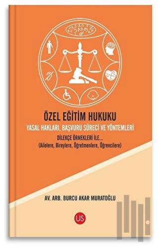 Özel Eğitim Hukuku Yasal Hakları Başvuru Süreci ve Yöntemleri Dilekçe Örnekleri ile... (Ailelere, Bireylere, Öğretmenlere, Öğrencilere)