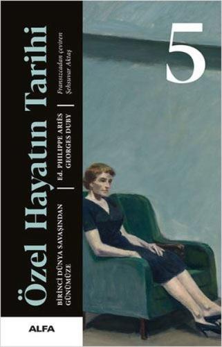 Özel Hayatın Tarihi 5 - Birinci Dünya Savaşından Günümüze (Ciltli)