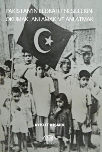 Pakistanın Bedbaht Nesillerini Okumak Anlamak ve Anlatmak