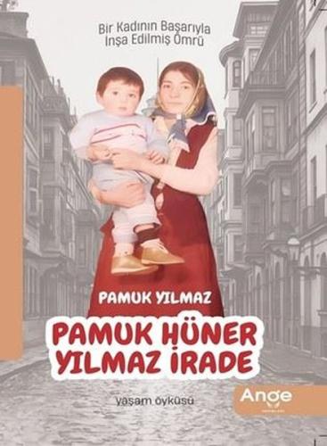 Pamuk Hüner Yılmaz İrade - Bir Kadının Başarıyla İnşa Edilmiş Ömrü