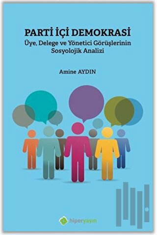 Parti İçi Demokrasi Üye Delege ve Yönetici Görüşlerinin Sosyolojik Analizi