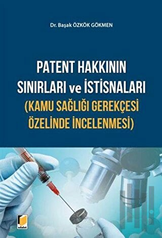 Patent Hakkının Sınırları ve İstisnaları (Kamu Sağlığı Gerekçesi Özelinde İncelenmesi)