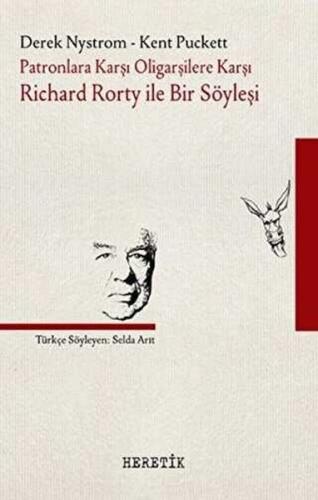 Patronlara Karşı Oligarşilere Karşı:  Richard Rorty ile Bir Söyleşi