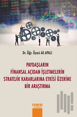 Paydaşların Finansal Açıdan İşletmelerin Stratejik Kararlarına Etkisi 