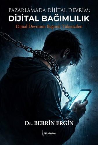 Pazarlamada Dijital Devrim: Dijital Bağımlılık - Dijital Devrimin Bağımlı Tüketicileri