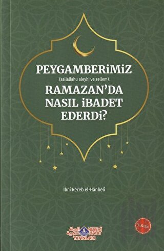 Peygamberimiz (s.a.v.) Ramazan’da Nasıl İbadet Ederdi? | Kitap Ambarı