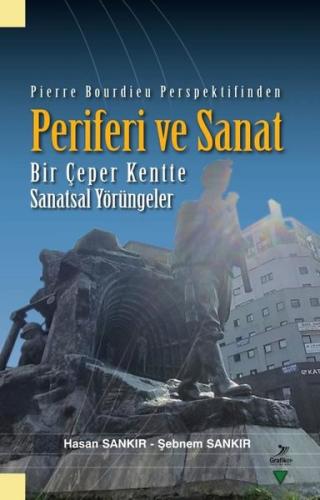 Pierre Bourdieu Perspektifinden Periferi ve Sanat - Bir Çeper Kentte Sanatsal Yörüngeler