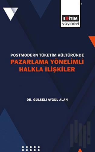 Postmodern Tüketim Kültüründe Pazarlama Yönelimli Halkla İlişkiler