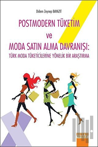 Postmodern Tüketim ve Moda Satın Alma Davranışı