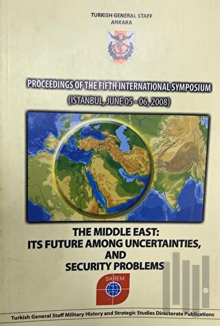 Proceedings of the Fifth International Symposium : The Middle East : Its Future Among Uncertainties, and Security Problems