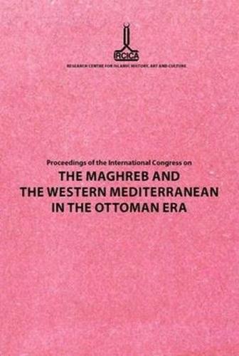 Proceedings of the International Congress on the Maghreb and the Western Mediterranean in the Ottoman Era (Ciltli)