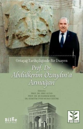 Prof. Dr. Abdülkerim Özaydın’a Armağan - Ortaçağ Tarihçiliğinde Bir Duayen