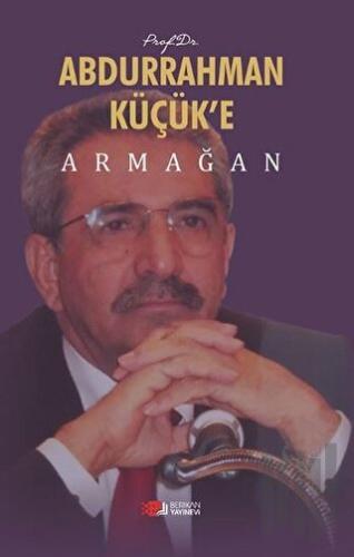 Prof. Dr. Abdurrahman Küçük’e Armağan